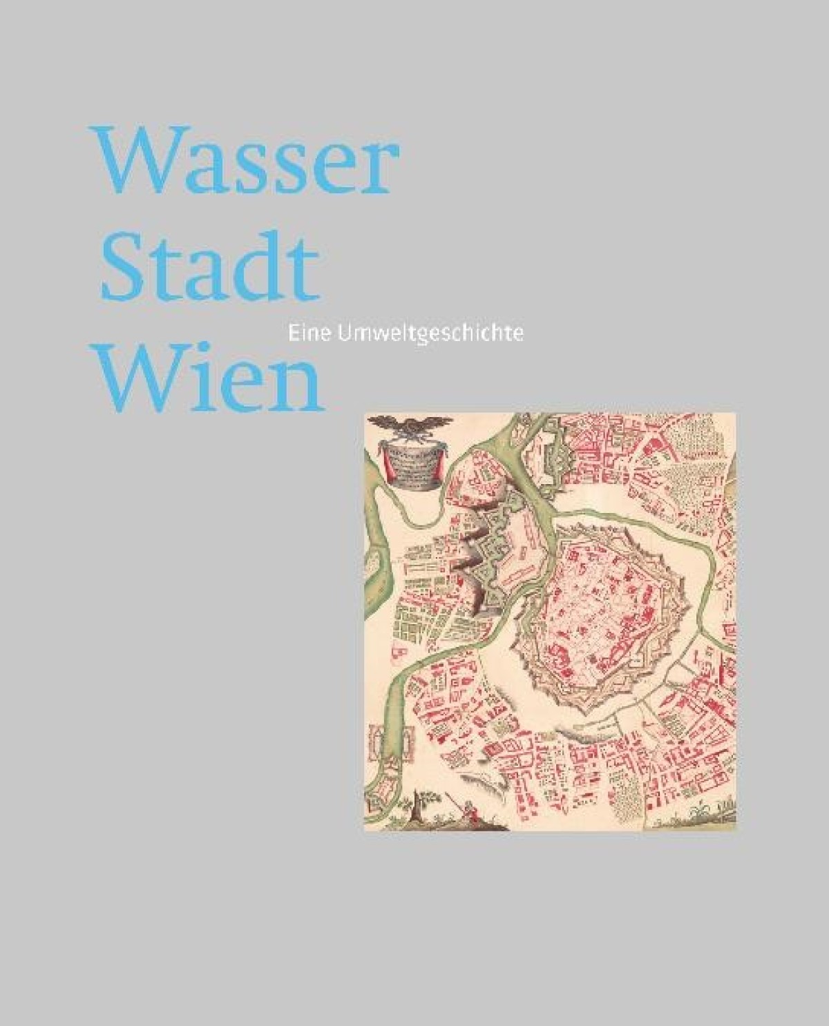 Wasser Stadt Wien – Eine Umweltgeschichte 